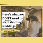 You don’t need these to start a wedding photography business or to begin shooting weddings